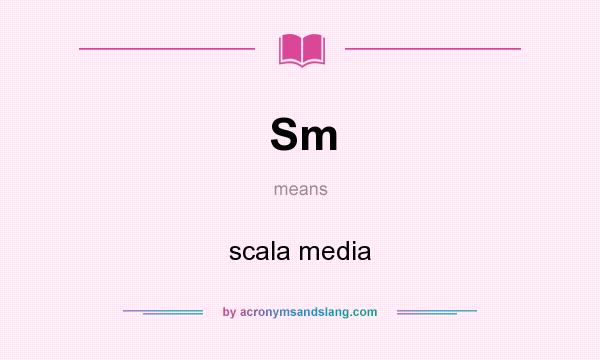What does Sm mean? It stands for scala media
