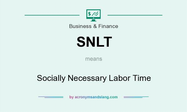 What does SNLT mean? It stands for Socially Necessary Labor Time