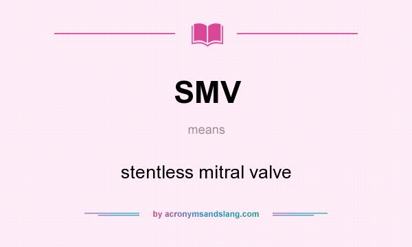 What does SMV mean? It stands for stentless mitral valve