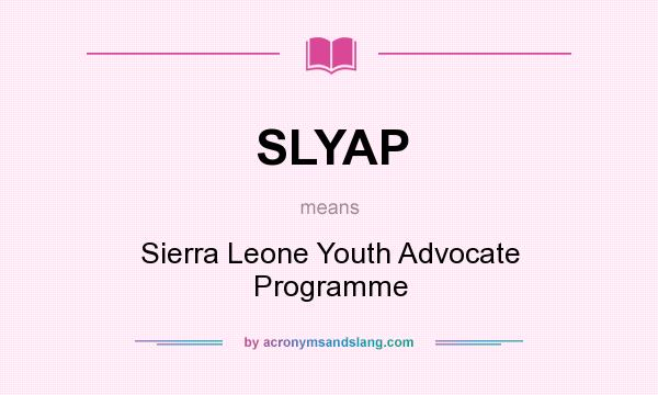 What does SLYAP mean? It stands for Sierra Leone Youth Advocate Programme