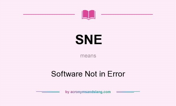 What does SNE mean? It stands for Software Not in Error