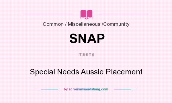 What does SNAP mean? It stands for Special Needs Aussie Placement