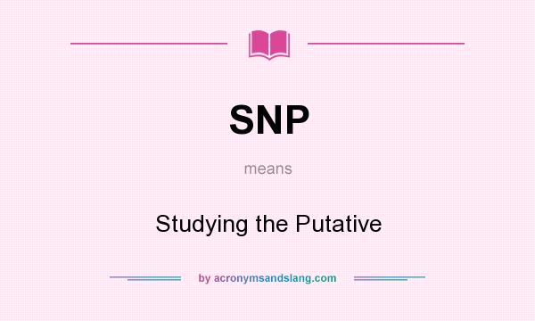 What does SNP mean? It stands for Studying the Putative