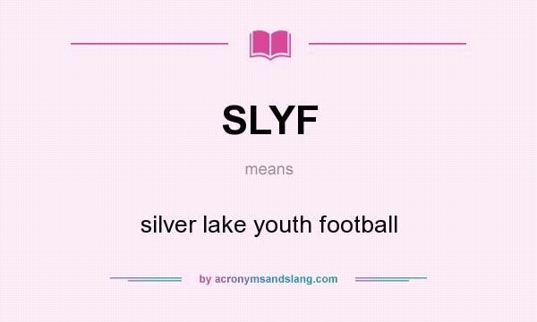 What does SLYF mean? It stands for silver lake youth football
