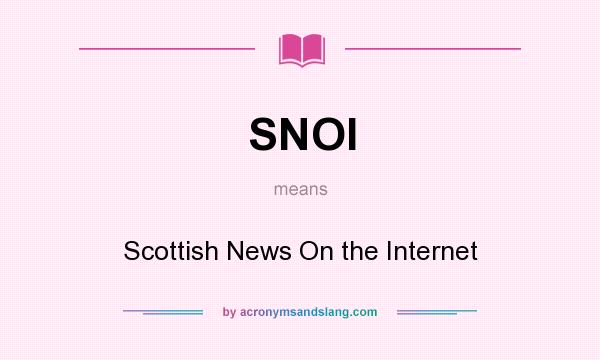 What does SNOI mean? It stands for Scottish News On the Internet