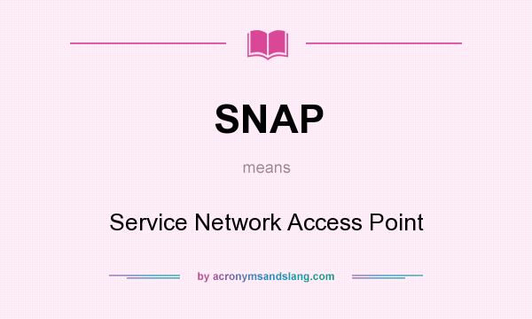 What does SNAP mean? It stands for Service Network Access Point