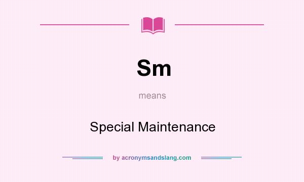 What does Sm mean? It stands for Special Maintenance