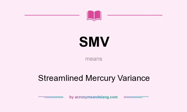 What does SMV mean? It stands for Streamlined Mercury Variance