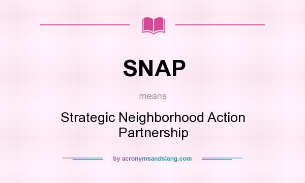 What does SNAP mean? It stands for Strategic Neighborhood Action Partnership