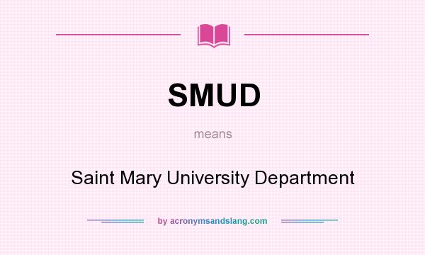 What does SMUD mean? It stands for Saint Mary University Department