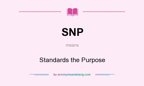 What does SNP mean? It stands for Standards the Purpose
