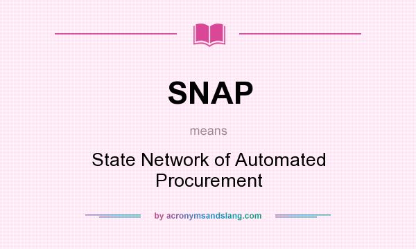 What does SNAP mean? It stands for State Network of Automated Procurement
