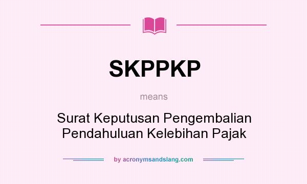 What does SKPPKP mean? It stands for Surat Keputusan Pengembalian Pendahuluan Kelebihan Pajak