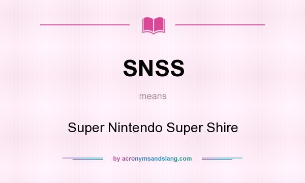 What does SNSS mean? It stands for Super Nintendo Super Shire