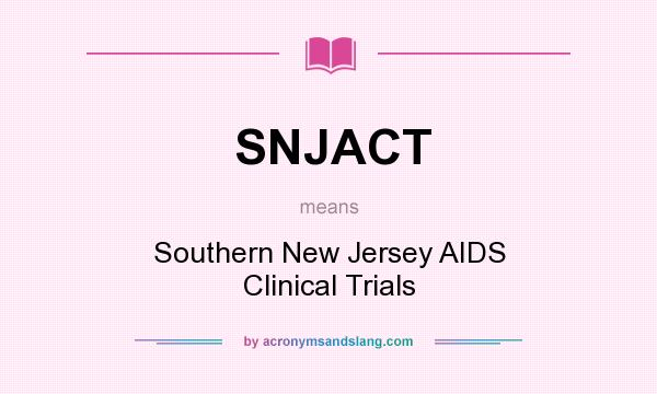 What does SNJACT mean? It stands for Southern New Jersey AIDS Clinical Trials