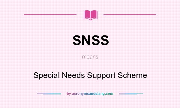 What does SNSS mean? It stands for Special Needs Support Scheme