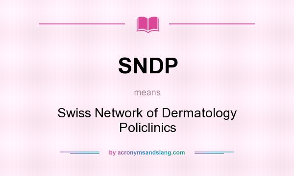 What does SNDP mean? It stands for Swiss Network of Dermatology Policlinics