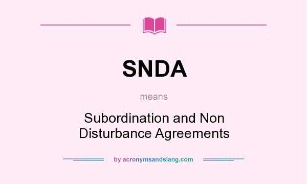 What does SNDA mean? It stands for Subordination and Non Disturbance Agreements