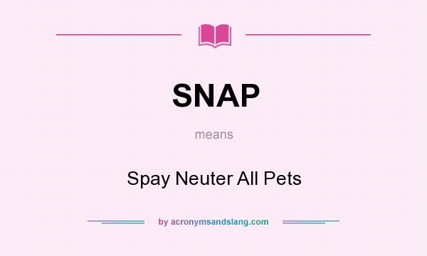 What does SNAP mean? It stands for Spay Neuter All Pets