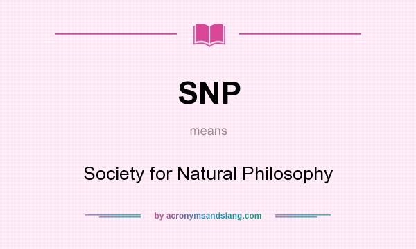 What does SNP mean? It stands for Society for Natural Philosophy