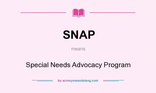 What does SNAP mean? It stands for Special Needs Advocacy Program