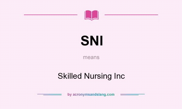 What does SNI mean? It stands for Skilled Nursing Inc