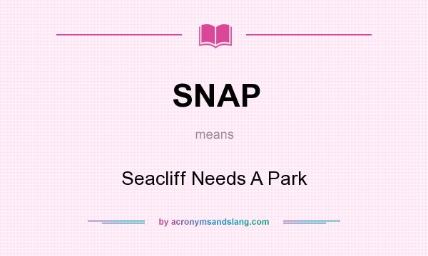 What does SNAP mean? It stands for Seacliff Needs A Park
