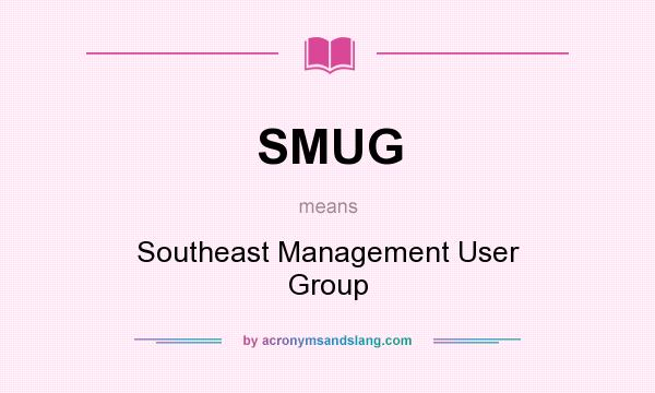 What does SMUG mean? It stands for Southeast Management User Group