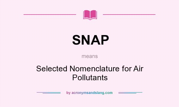 What does SNAP mean? It stands for Selected Nomenclature for Air Pollutants