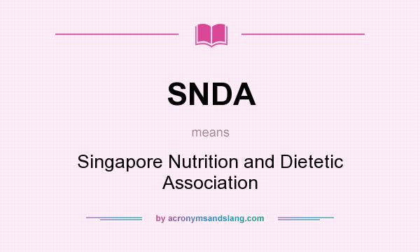 What does SNDA mean? It stands for Singapore Nutrition and Dietetic Association