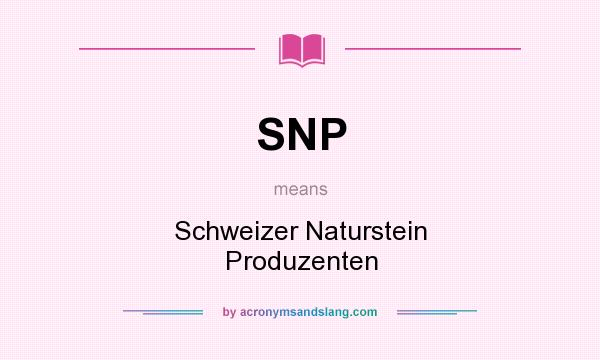 What does SNP mean? It stands for Schweizer Naturstein Produzenten
