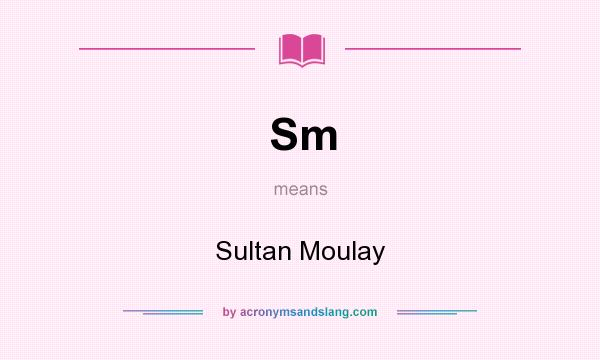 What does Sm mean? It stands for Sultan Moulay
