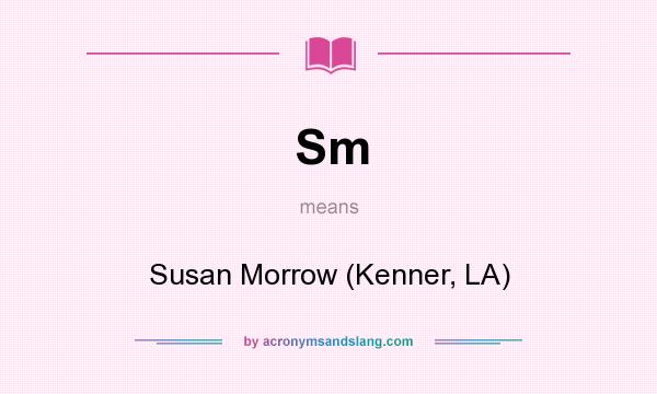 What does Sm mean? It stands for Susan Morrow (Kenner, LA)