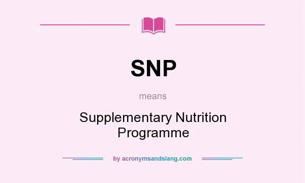What does SNP mean? It stands for Supplementary Nutrition Programme