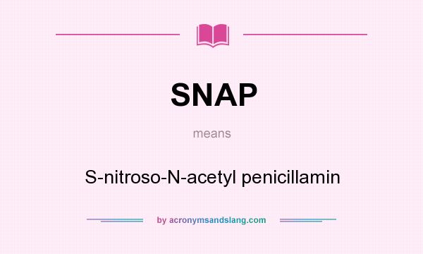 What does SNAP mean? It stands for S-nitroso-N-acetyl penicillamin
