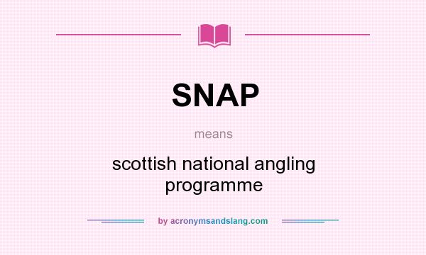 What does SNAP mean? It stands for scottish national angling programme