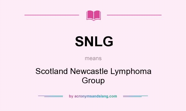 What does SNLG mean? It stands for Scotland Newcastle Lymphoma Group