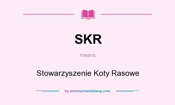 What does SKR mean? It stands for Stowarzyszenie Koty Rasowe
