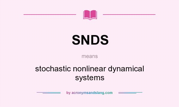 What does SNDS mean? It stands for stochastic nonlinear dynamical systems