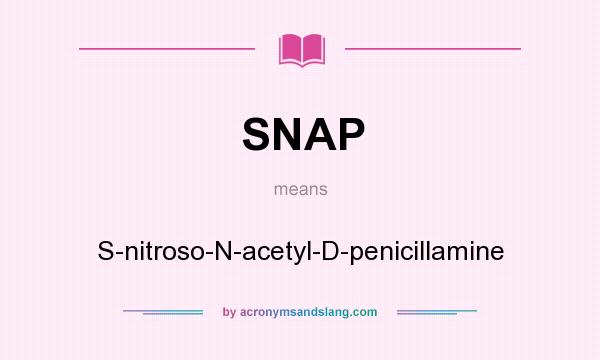 What does SNAP mean? It stands for S-nitroso-N-acetyl-D-penicillamine