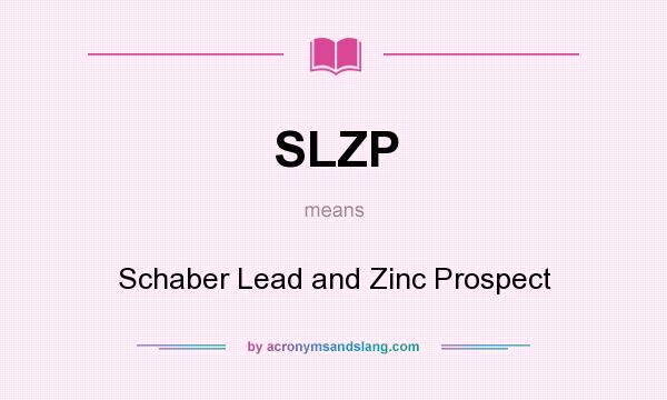 What does SLZP mean? It stands for Schaber Lead and Zinc Prospect