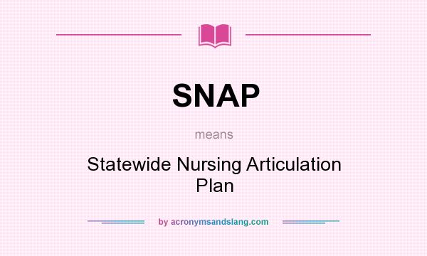 What does SNAP mean? It stands for Statewide Nursing Articulation Plan