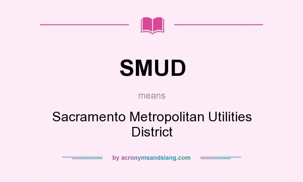 What does SMUD mean? It stands for Sacramento Metropolitan Utilities District