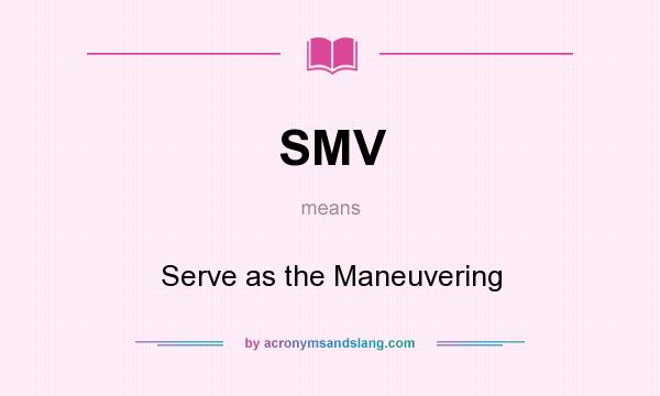 What does SMV mean? It stands for Serve as the Maneuvering