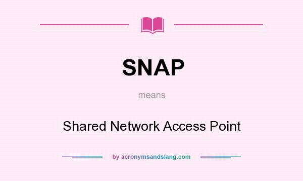What does SNAP mean? It stands for Shared Network Access Point