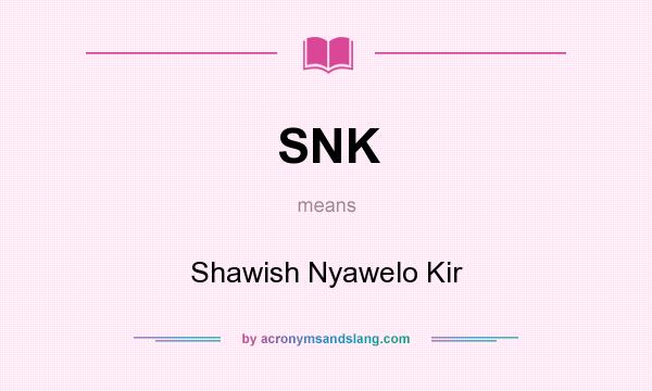 What does SNK mean? It stands for Shawish Nyawelo Kir