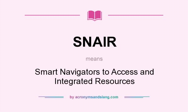 What does SNAIR mean? It stands for Smart Navigators to Access and Integrated Resources