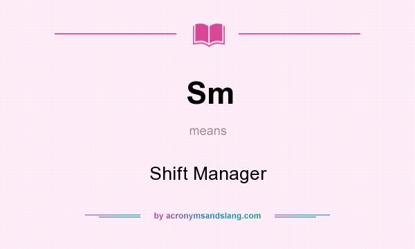 What does Sm mean? It stands for Shift Manager