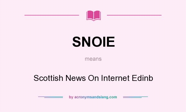 What does SNOIE mean? It stands for Scottish News On Internet Edinb