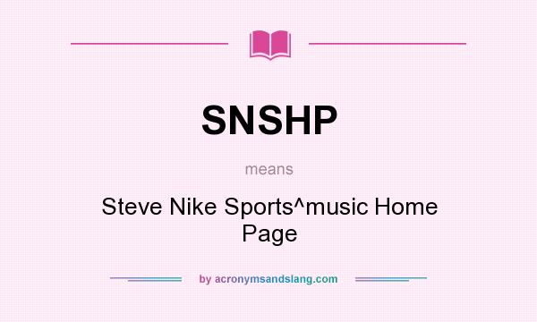 What does SNSHP mean? It stands for Steve Nike Sports^music Home Page